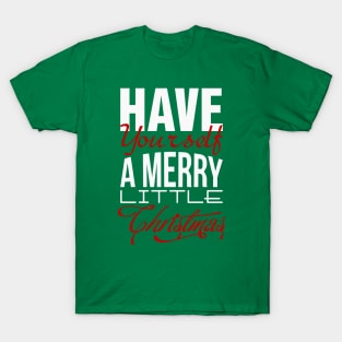 Have yourself a merry little Christmas! T-Shirt